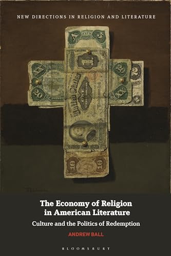 Stock image for Economy of Religion in American Literature, The: Culture and the Politics of Redemption (New Directions in Religion and Literature) for sale by Housing Works Online Bookstore