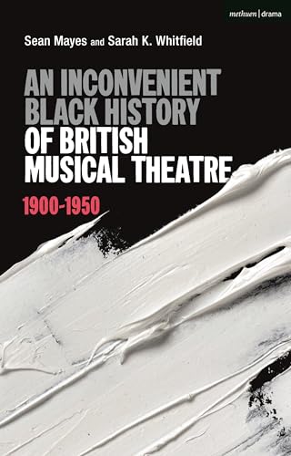 Beispielbild fr An Inconvenient Black History of British Musical Theatre: 1900 - 1950 zum Verkauf von WorldofBooks