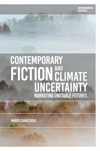 Beispielbild fr Contemporary Fiction and Climate Uncertainty Narrating Unstable Futures zum Verkauf von Michener & Rutledge Booksellers, Inc.