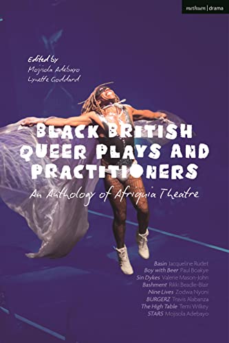 Beispielbild fr Black British Queer Plays and Practitioners: An Anthology of Afriquia Theatre: Basin; Boy with Beer; Sin Dykes; Bashment; Nine Lives; Burgerz; The High Table; Stars zum Verkauf von Monster Bookshop