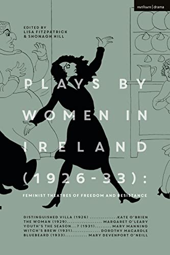 Beispielbild fr Plays by Women in Ireland (1926-33): Feminist Theatres of Freedom and Resistance: Distinguished Villa; The Woman; Youth  s The Season; Witch  s Brew; Bluebeard zum Verkauf von Monster Bookshop