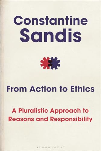 Stock image for From Action to Ethics: A Pluralistic Approach to Reasons and Responsibility for sale by THE SAINT BOOKSTORE