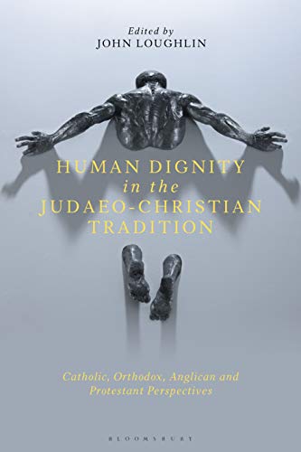 Stock image for Human Dignity in the Judaeo-Christian Tradition: Catholic, Orthodox, Anglican and Protestant Perspectives for sale by WorldofBooks