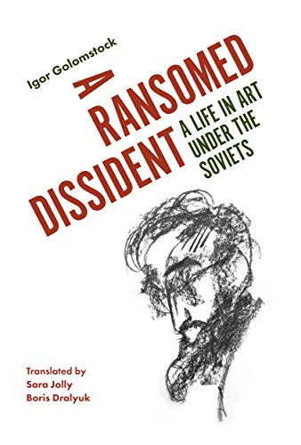 Stock image for A Ransomed Dissident: A Life in Art Under the Soviets for sale by The Compleat Scholar