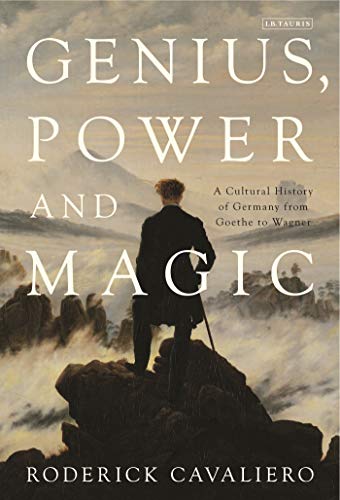 9781350239760: Genius, Power and Magic: A Cultural History of Germany from Goethe to Wagner
