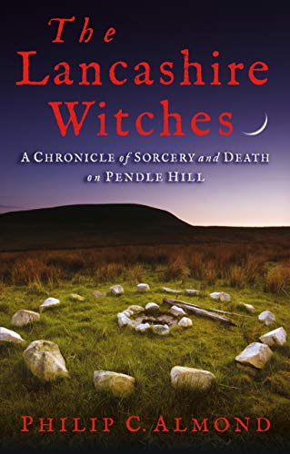 9781350239913: The Lancashire Witches: A Chronicle of Sorcery and Death on Pendle Hill