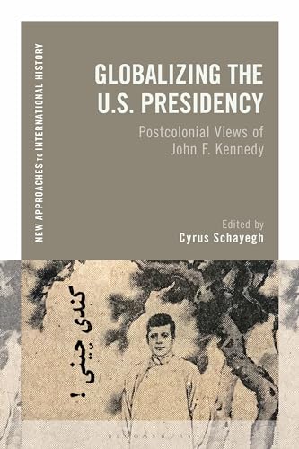 9781350240469: Globalizing the U.S. Presidency: Postcolonial Views of John F. Kennedy