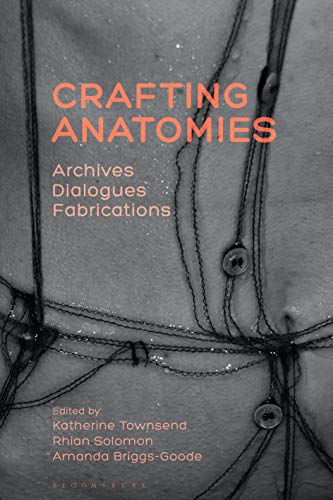 Imagen de archivo de Crafting Anatomies: Archives, Dialogues, Fabrications a la venta por THE SAINT BOOKSTORE