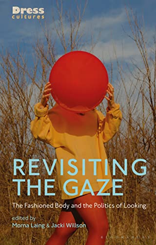 Beispielbild fr Revisiting the Gaze: The Fashioned Body and the Politics of Looking (Dress Cultures) zum Verkauf von Monster Bookshop