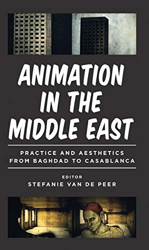 Stock image for Animation in the Middle East: Practice and Aesthetics from Baghdad to Casablanca for sale by Revaluation Books