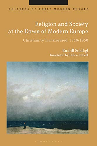 Stock image for Religion and Society at the Dawn of Modern Europe: Christianity Transformed, 1750-1850 for sale by Revaluation Books