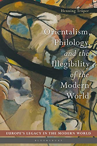 Imagen de archivo de Orientalism, Philology, and the Illegibility of the Modern World (Europe?s Legacy in the Modern World) a la venta por Ergodebooks