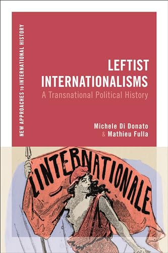 Beispielbild fr Leftist Internationalisms: A Transnational Political History (New Approaches to International History) zum Verkauf von AwesomeBooks