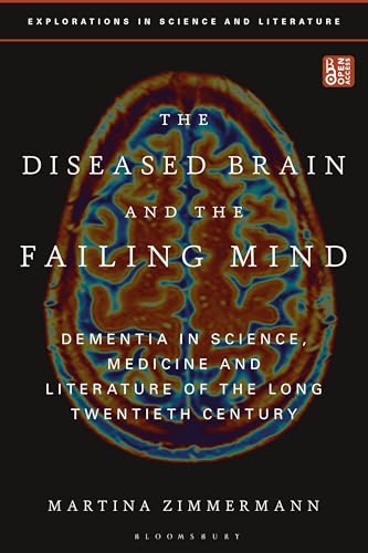 Stock image for The Diseased Brain and the Failing Mind: Dementia in Science, Medicine and Literature of the Long Twentieth Century for sale by Revaluation Books