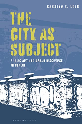 Imagen de archivo de City as Subject, The: Public Art and Urban Discourse in Berlin a la venta por Housing Works Online Bookstore