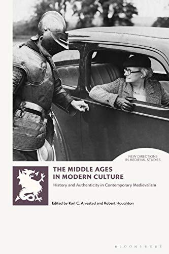 Stock image for The Middle Ages in Modern Culture: History and Authenticity in Contemporary Medievalism for sale by Revaluation Books