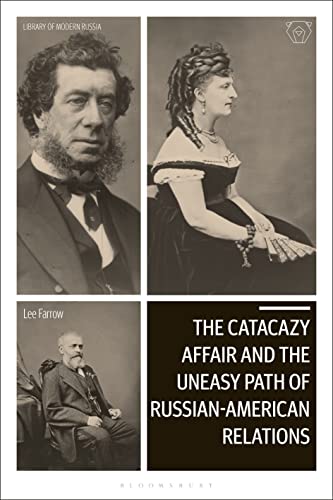 9781350266315: Catacazy Affair and the Uneasy Path of Russian-American Relations, The (Library of Modern Russia)