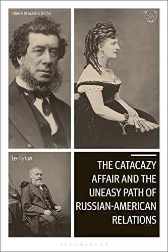 Stock image for Catacazy Affair and the Uneasy Path of Russian-American Relations, The (Library of Modern Russia) for sale by Housing Works Online Bookstore