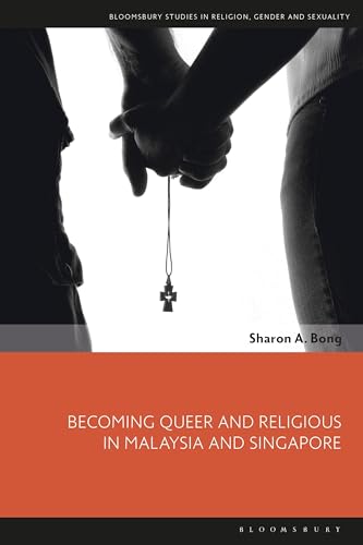 Stock image for Becoming Queer and Religious in Malaysia and Singapore (Bloomsbury Studies in Religion, Gender, and Sexuality) for sale by Housing Works Online Bookstore