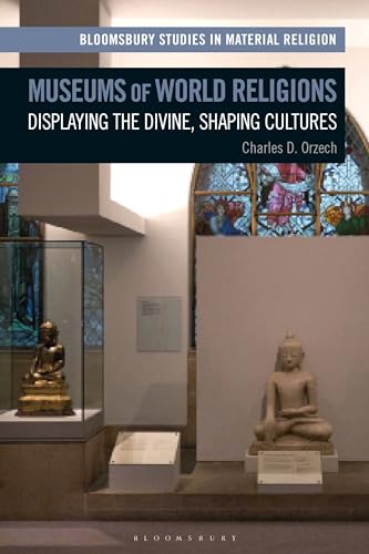 Stock image for Museums of World Religions: Displaying the Divine, Shaping Cultures for sale by Revaluation Books