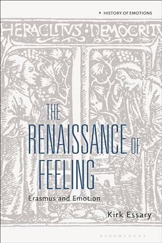 Stock image for The Renaissance of Feeling: Erasmus and Emotion for sale by THE SAINT BOOKSTORE