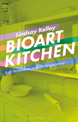 Beispielbild fr Bioart Kitchen: Art, Feminism and Technoscience zum Verkauf von Powell's Bookstores Chicago, ABAA