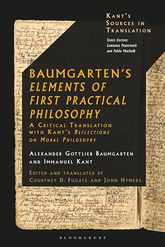 9781350276178: Baumgarten's Elements of First Practical Philosophy: A Critical Translation with Kant's Reflections on Moral Philosophy (Kant’s Sources in Translation)
