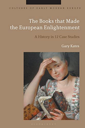 Stock image for Books That Made the European Enlightenment : A History in 12 Case Studies for sale by GreatBookPrices