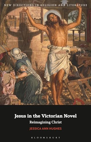 Stock image for Jesus in the Victorian Novel: Reimagining Christ for sale by Daedalus Books