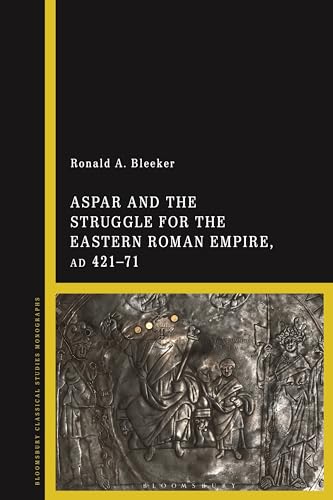 Beispielbild fr Aspar and the Struggle for the Eastern Roman Empire, AD 421"71 zum Verkauf von Monster Bookshop