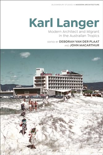 Imagen de archivo de Karl Langer: Modern Architect and Migrant in the Australian Tropics (Bloomsbury Studies in Modern Architecture) a la venta por The Compleat Scholar