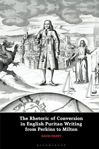 Stock image for The Rhetoric of Conversion in English Puritan Writing from Perkins to Milton for sale by Revaluation Books