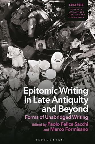 Beispielbild fr Epitomic Writing in Late Antiquity and Beyond: Forms of Unabridged Writing zum Verkauf von Revaluation Books