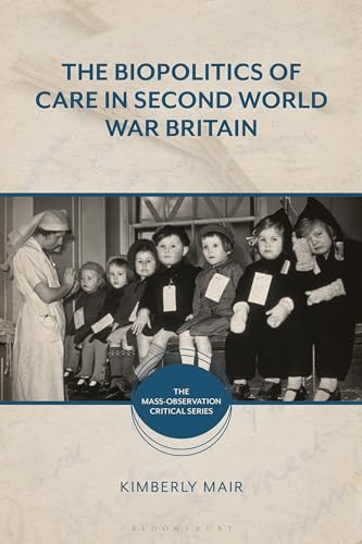 Stock image for The Biopolitics of Care in Second World War Britain for sale by Revaluation Books