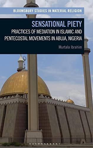 Stock image for Sensational Piety : Practices of Mediation in Islamic and Pentecostal Movements in Abuja, Nigeria for sale by GreatBookPrices