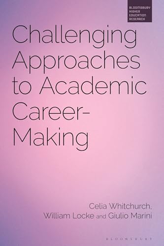 Beispielbild fr Challenging Approaches to Academic Career-Making (Bloomsbury Higher Education Research) zum Verkauf von Monster Bookshop