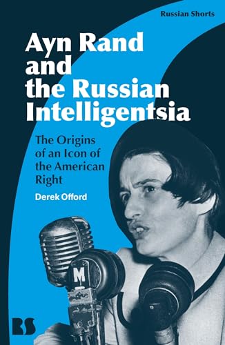 Imagen de archivo de Ayn Rand and the Russian Intelligentsia: The Origins of an Icon of the American Right (Russian Shorts) a la venta por Housing Works Online Bookstore