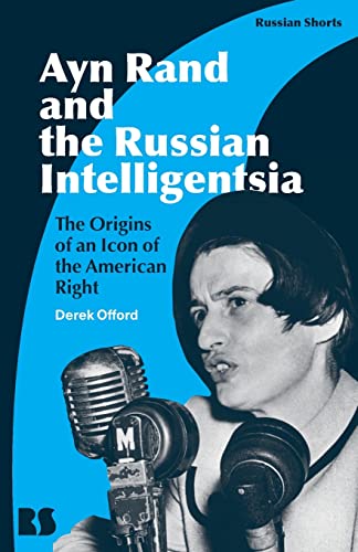 Stock image for Ayn Rand and the Russian Intelligentsia: The Origins of an Icon of the American Right (Russian Shorts) for sale by Housing Works Online Bookstore