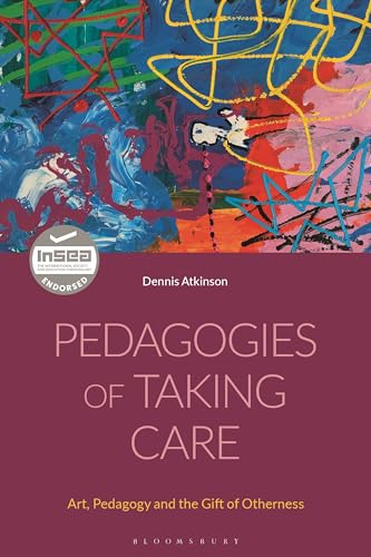 Stock image for Pedagogies of Taking Care: Art, Pedagogy and the Gift of Otherness for sale by GF Books, Inc.