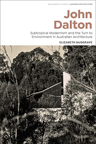 9781350291515: John Dalton: Subtropical Modernism and the Turn to Environment in Australian Architecture