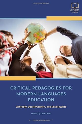 9781350298767: Critical Pedagogies for Modern Languages Education: Criticality, Decolonization, and Social Justice (Bloomsbury Guidebooks for Language Teachers)