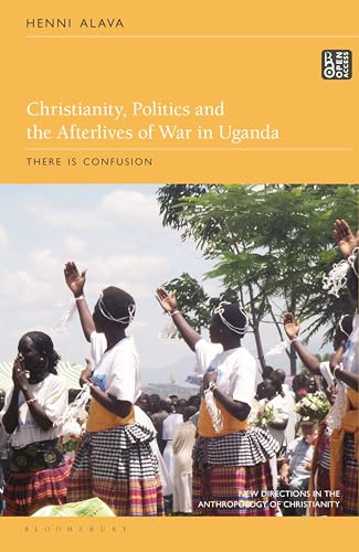 Imagen de archivo de Christianity, Politics and the Afterlives of War in Uganda: There is Confusion (New Directions in the Anthropology of Christianity) a la venta por Housing Works Online Bookstore