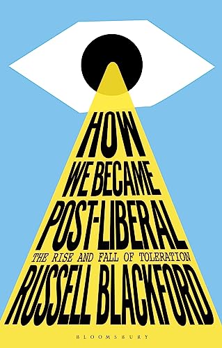 Stock image for How We Became Post-liberal : The Rise and Fall of Toleration for sale by GreatBookPrices