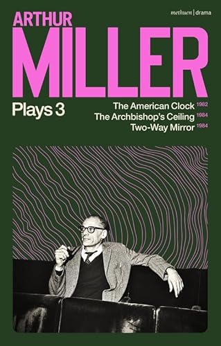 Beispielbild fr Arthur Miller Plays 3: The American Clock; The Archbishop's Ceiling; Two-Way Mirror zum Verkauf von Majestic Books