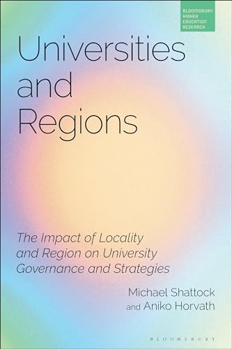 Stock image for Universities and Regions: The Impact of Locality and Region on University Governance and Strategies (Bloomsbury Higher Education Research) for sale by Ria Christie Collections