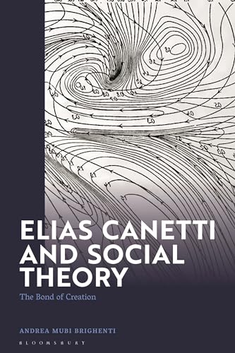 Beispielbild fr Elias Canetti and Social Theory: The Bond of Creation zum Verkauf von Monster Bookshop