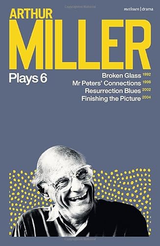 9781350354425: Arthur Miller Plays 6: Broken Glass; Mr Peters' Connections; Resurrection Blues; Finishing the Picture