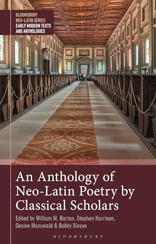 Stock image for Anthology of Neo-Latin Poetry by Classical Scholars, An (Bloomsbury Neo-Latin Series: Early Modern Texts and Anthologies) for sale by Housing Works Online Bookstore
