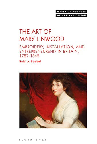 Beispielbild fr The Art of Mary Linwood: Embroidery, Installation, and Entrepreneurship in Britain, 1787-1845 zum Verkauf von Revaluation Books