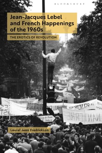 9781350428805: Jean-Jacques Lebel and French Happenings of the 1960s: The Erotics of Revolution